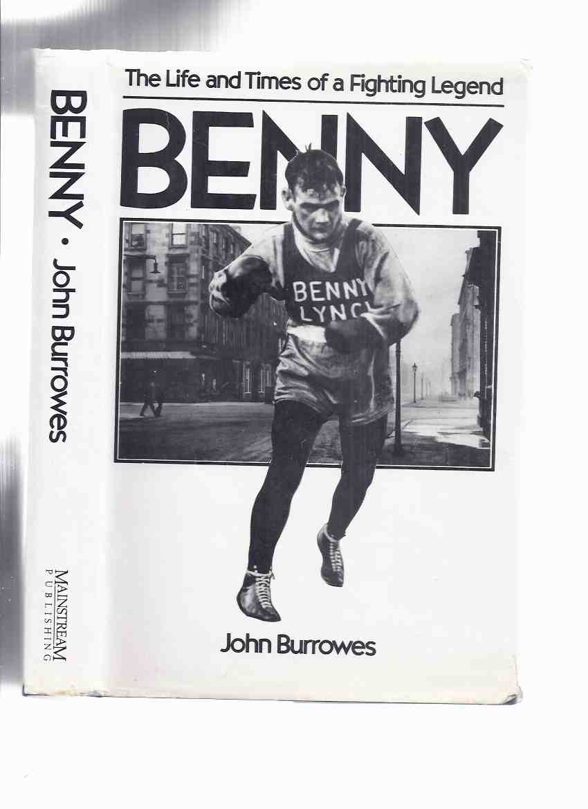 Image for BENNY: The Life and Times of a Fighting Legend -by John Burrowes ( The Gorbals, Glasgow, Scotland / Glaswegian / Scottish Boxer / British, European and World Bocing Champ )( Biography / History -Benny Lynch )