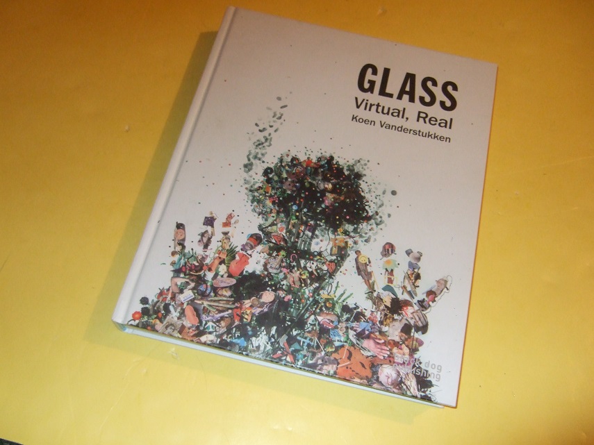 Image for Glass: Virtual, Real -by Koen Vanderstukken -a Signed Copy (inc. Modernism, Postmodernism, Twentieth Century; History of Myths, Craft and Art of Painting; Scientific Approach; Contemporary )