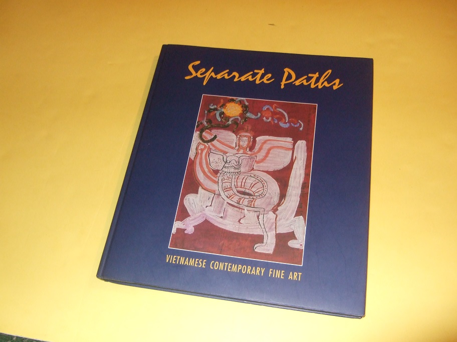 Image for Separate Paths: Vietnamese Contemporary Fine Art / Dragon Gallery, Hanoi Vietnam (inc. Nguyen Tu Nghiem, Thanh Binh, Thanh Chuong, Le Thiet Cuong, Hong Viet Dung, Dang Xuan Hoa, Bui Huu Hung, Vo Ta Hung, Dao Hai Phong, Quang Dong Phuong, Dinh Quan, etc)