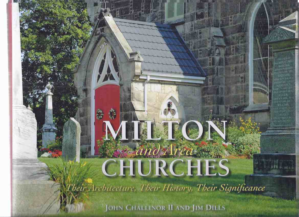 Image for Milton and Area Churches:  Their Architecture, Their History, Their Significance -by John Challinor & Jim Dills / Milton ( Ontario ) Historical Society