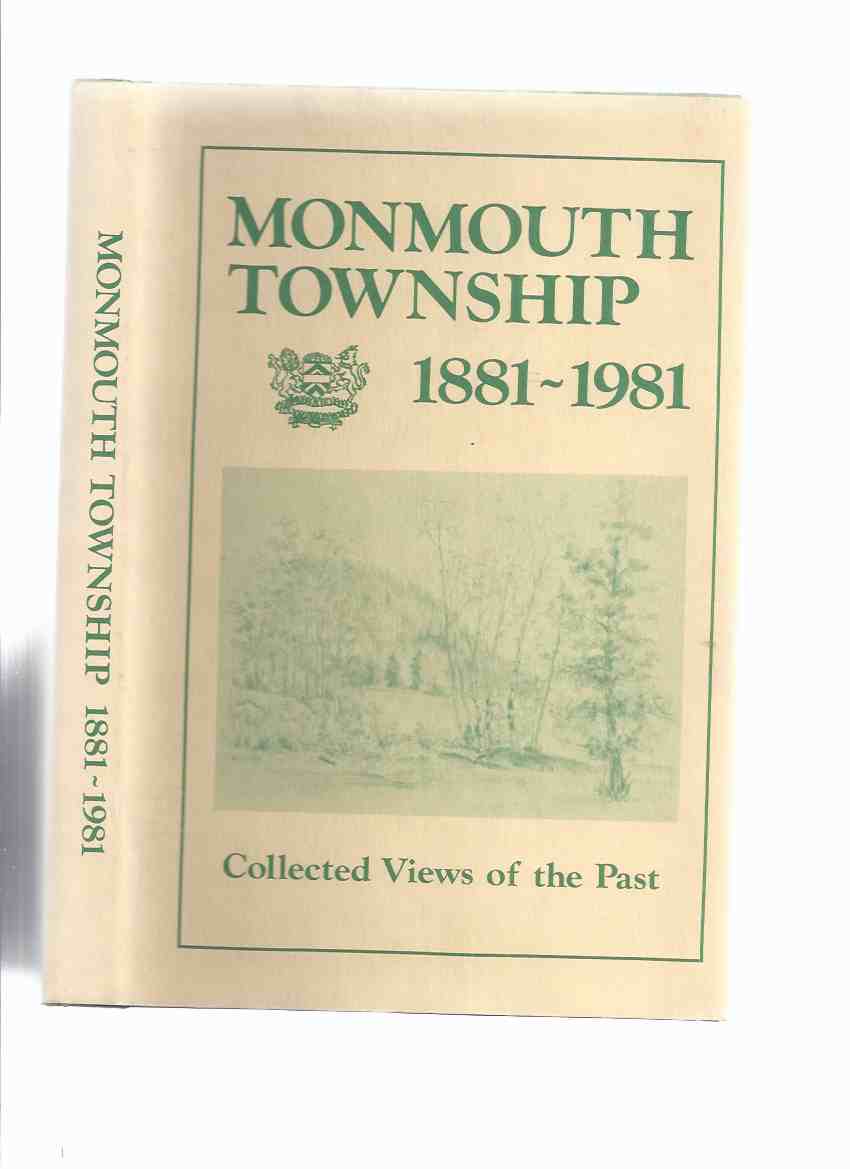 Image for Monmouth Township 1881-1981 Collected Views of the Past / Monmouth Historical Committee ( Ontario Local History / Haliburton )(inc. Tory Hill; Bear Lake; Hotspur; Hadlington; Essonville; Wilberforce )
