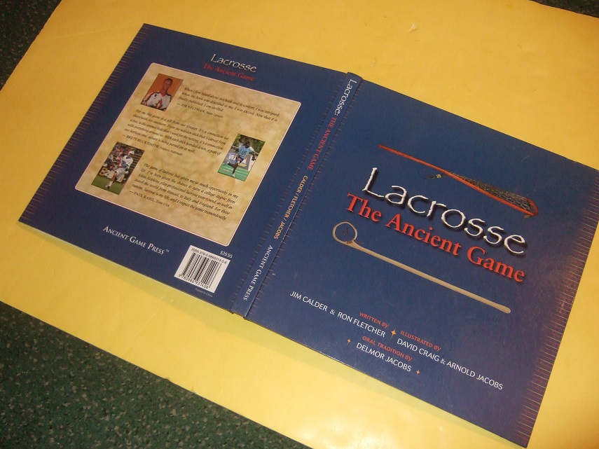 Image for Lacrosse:  The Ancient Game -a Signed Copy (inc. The Oral Tradition, The Words of a Cayuga Faithkeeper; Beyond the Native American Experience: A Recorded History; The Artist of the Game, The Stickmaker )