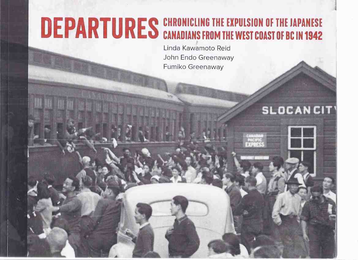 Image for DEPARTURES:  Chronicling the Expulsion of the Japanese Canadians from the West of BC in 1942 / Nikkei National Museum and Cultural Centre  ( British Columbia History / Internment Camps / Incarceration / Repatriation / Ghost (abandoned) Towns )