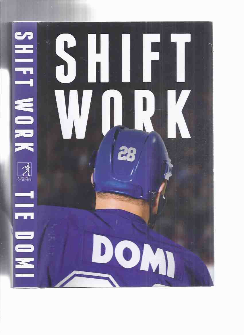 Image for Shift Work -by Tie Domi -a Signed Limited Edition ( NHL / National Hockey League / New York Rangers / Toronto Maple Leafs )