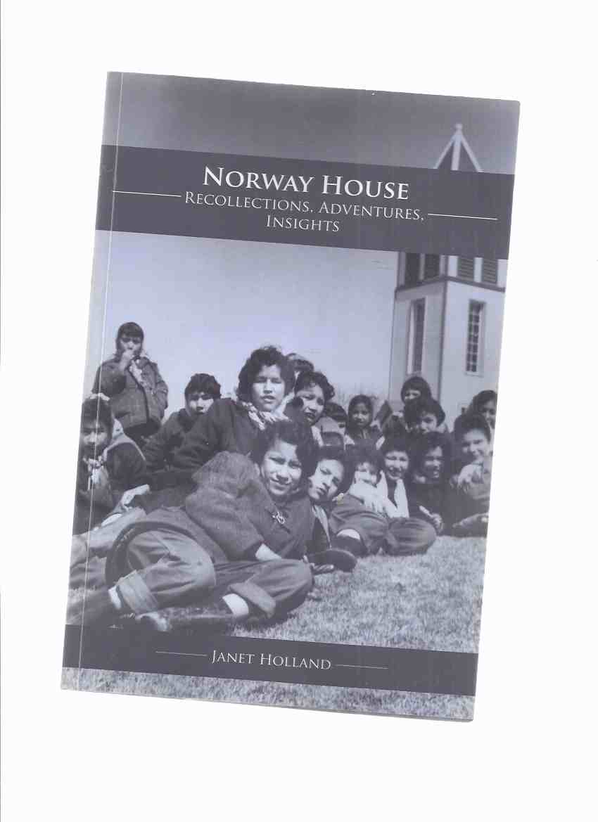 Image for NORWAY HOUSE:  Recollections, Adventures, Insights -by Janet Holland -a Signed Copy ( Lake Winnipeg / Nelson River, Manitoba )( Indian Residential School memoir)