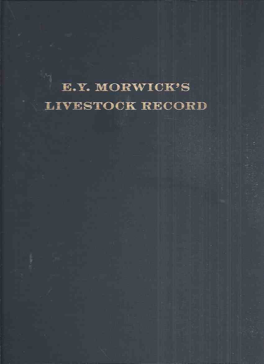 Image for E Y Morwick's Livestock Record: A Companion Volume to the Chosen Breed & the Holstein History  -by Edward Young Morwick (inc. Holstein; Ayrshire; Guernsey; St Lambert Jerseys; Cattle Thieves; Slink Veal; Sales; Auctioneers; etc)( Ontario Plus More )