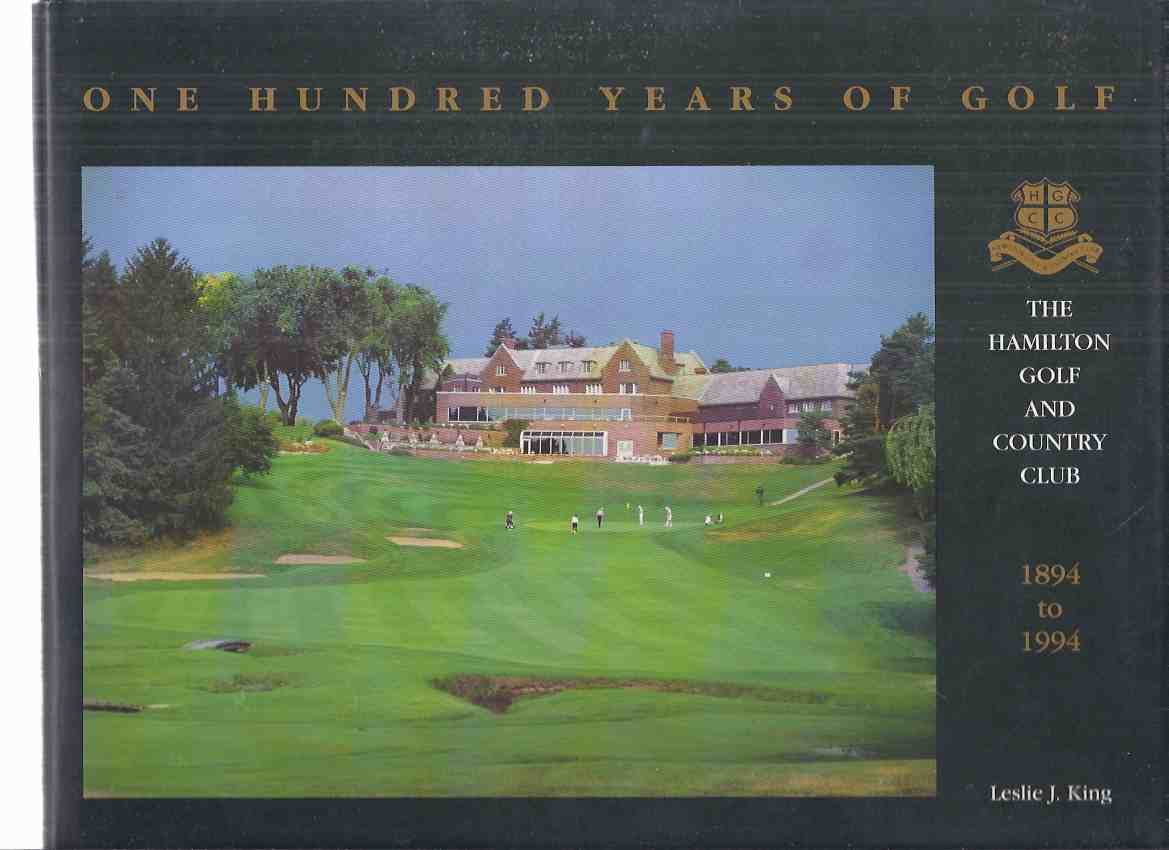 Image for One Hundred ( 100 ) Years of Golf:  The Hamilton Golf and Country Club --- 1894 to 1994 ( Hamilton / Ancaster. Ontario )