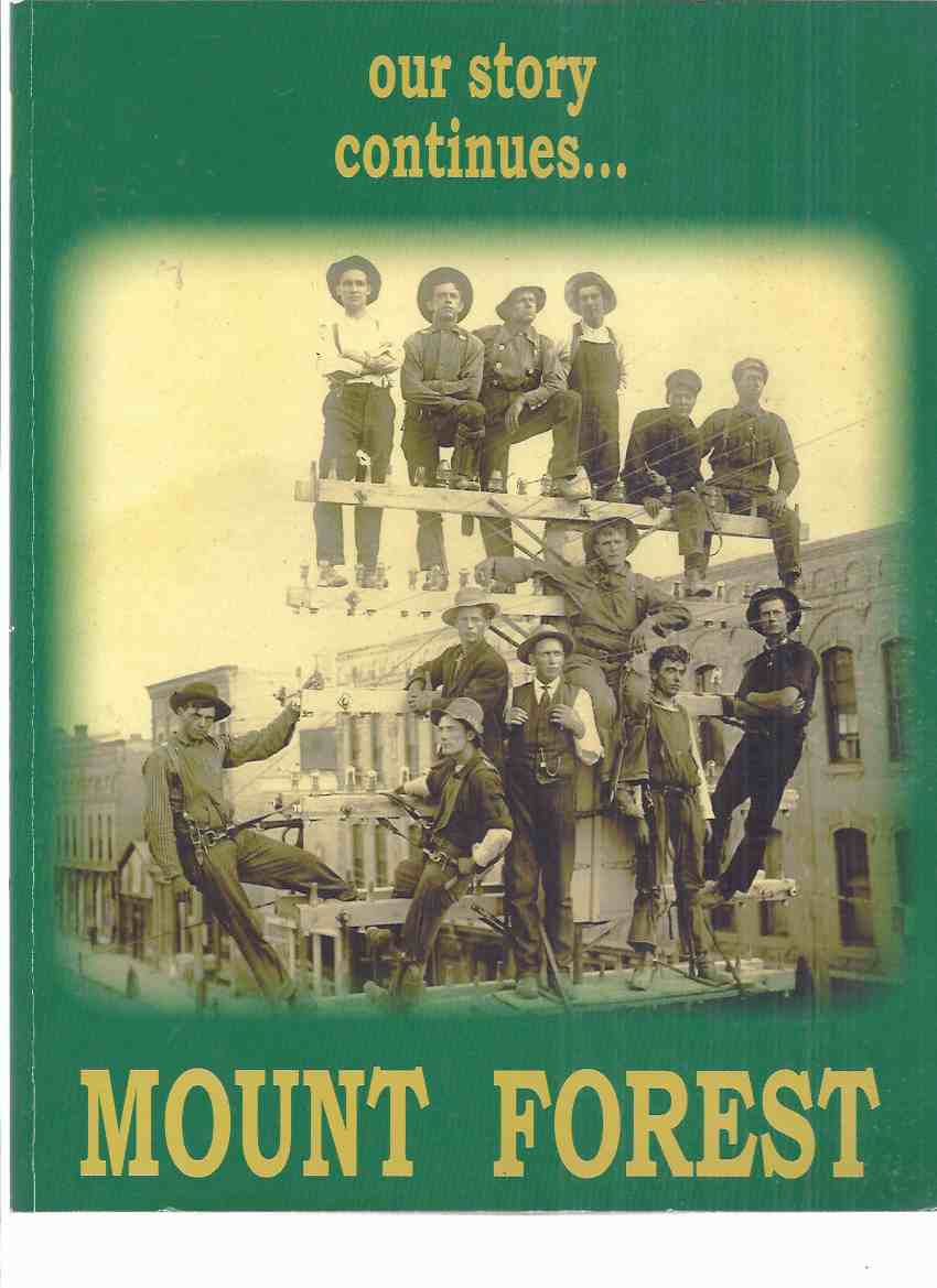 Image for Mount Forest 1867 -  2017 Our Story Continues ( Ontario Local History / Township of Wellington North / Wellington County )( cover photo of BELL Telephone linemen in 1888 )