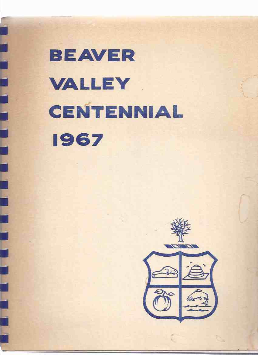 Image for Beaver Valley Centennial 1967 ( Georgian Bay Area, Ontario Local History )(inc. Collingwood; Thornbury; Craigleith; Clarksburg; Kimberley; Ravenna; Heathcote )