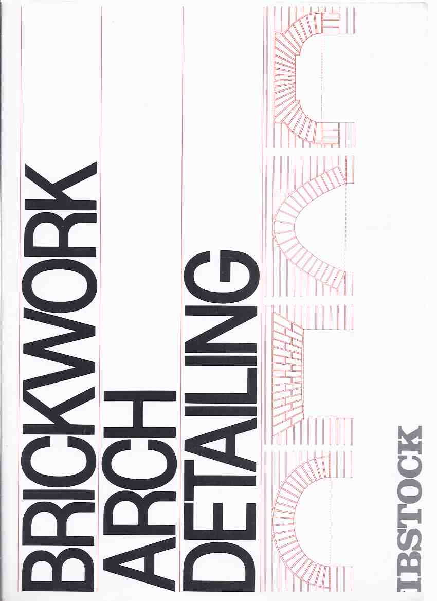 Image for Brickwork Arch Detailing / Instock Building Products Limited ( Brick Work / Arches Construction and Design, Stress Calculations, Skewbacks, Crowns, Bonding & Coursing, Cavity Walling; Rough Arch or Voussoirs?; etc)( Architecture )