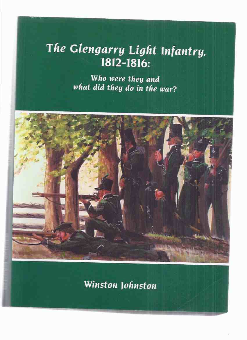Image for The Glengarry Light Infantry 1812 - 1816 / who were they and what did they do in the war?  ( War of 1812 ) ( Regiment / Regimental History )