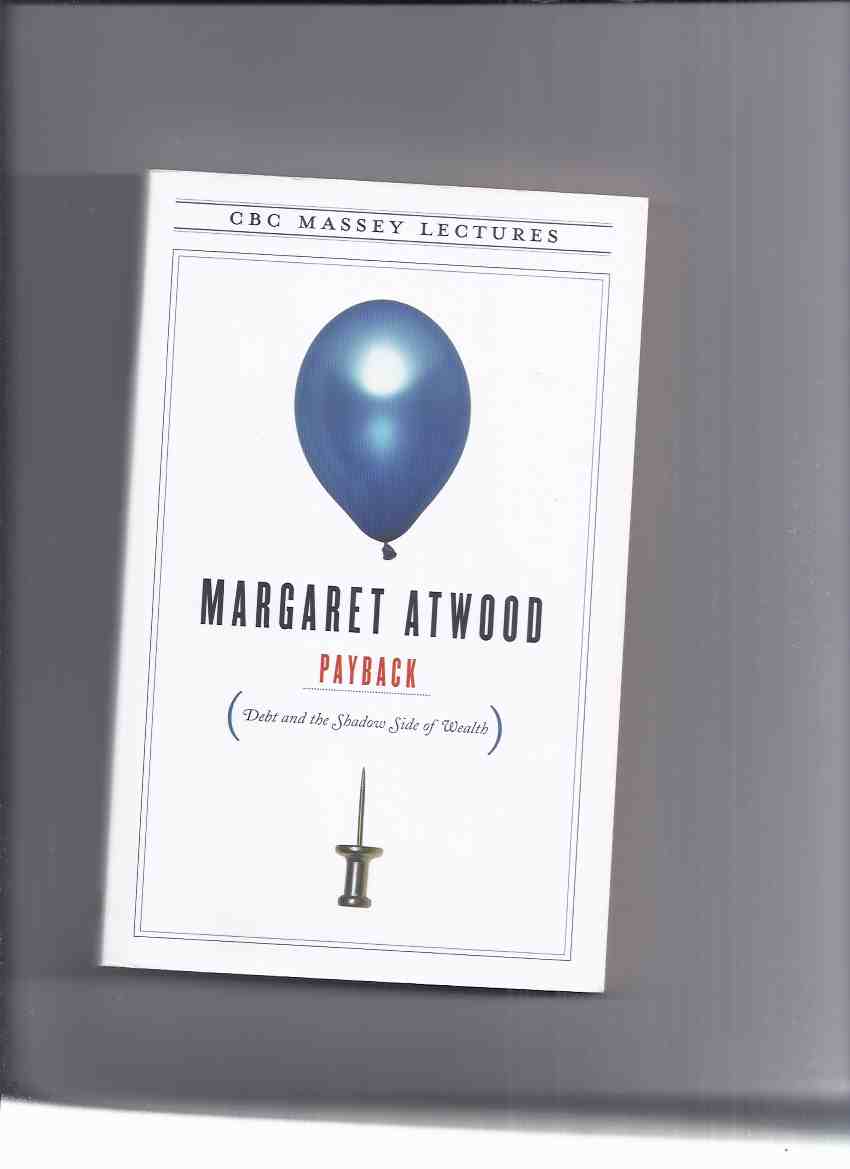 Image for PAYBACK:  Debt and the Shadow Side of Wealth ---by Margaret Atwood ---a Signed Copy ( CBC Massey Lectures series)