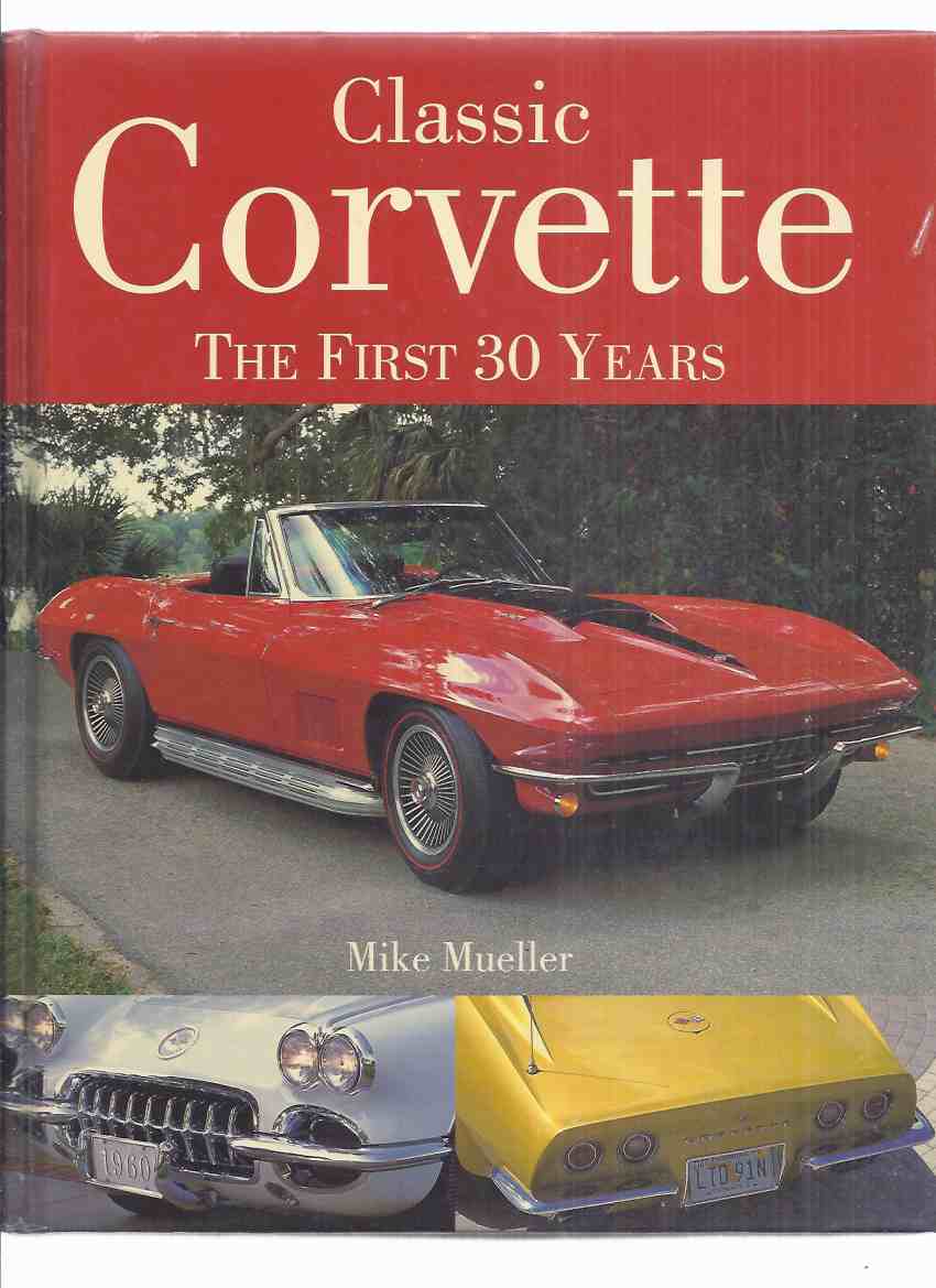 Image for Classic Corvette: The First 30 Years ( 1st Thirty )( Omnibus Edition with:  Corvette 1953-1962; Corvette Sting Ray 1963-1967; Corvette 1968-1982 )( History / Chev / Chevrolet Sports Car )( Zora Arkus-Duntov related)