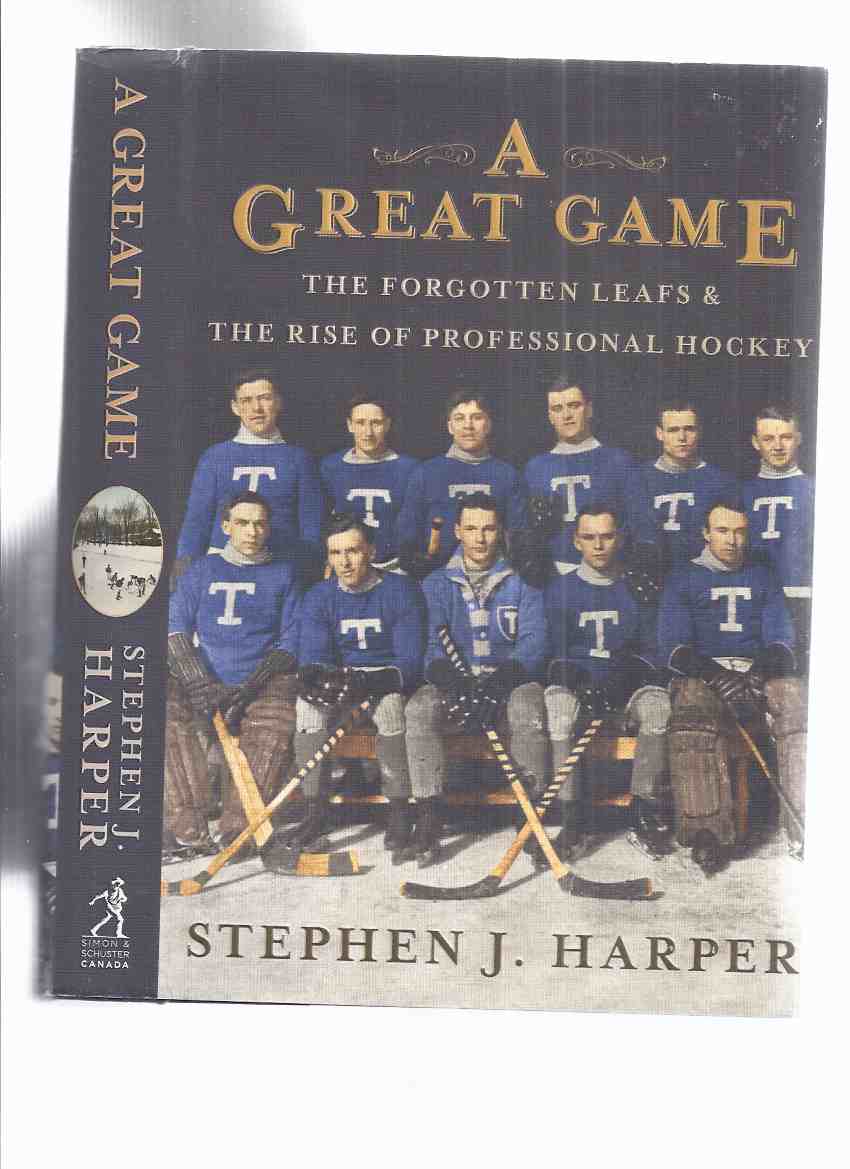 A Great Game: The Forgotten Leafs & The Rise of Professional Hockey -by Stephen J Harper -a Signed Copy ( Toronto Maple Leafs / NHL - National Hockey League related)