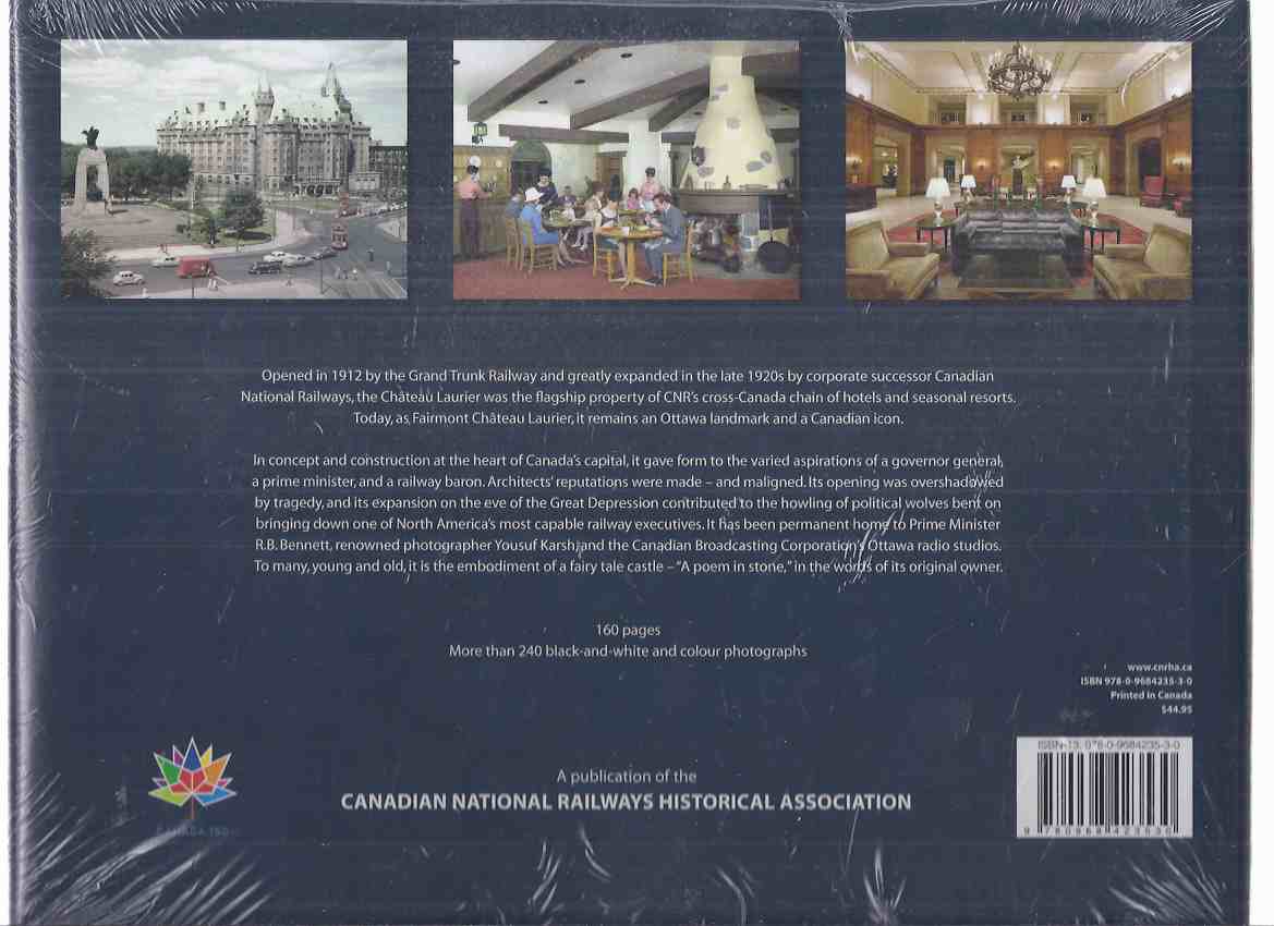 Chateau Laurier - A Splendid Century: The Life and Times of Ottawa's Grand Railway Hotel ---240 B&W and Colour Photographs ( CNR / Canadian National Railways Related)(still in shrinkwrap -unopened)